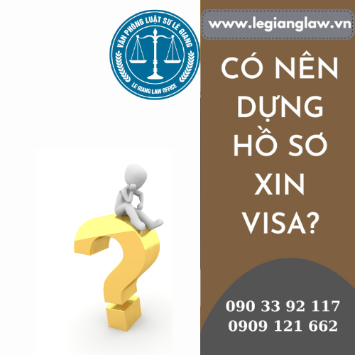 CÓ NÊN DỰNG HỒ SƠ KHI LÀM VISA HAY KHÔNG?